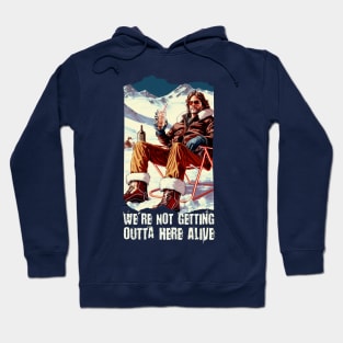 We are not getting outta here alive Hoodie